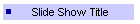 Slide Show Title