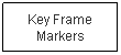 Text Box: Key Frame Markers
