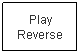 Text Box: Play Reverse
