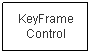 Text Box: KeyFrame Control
